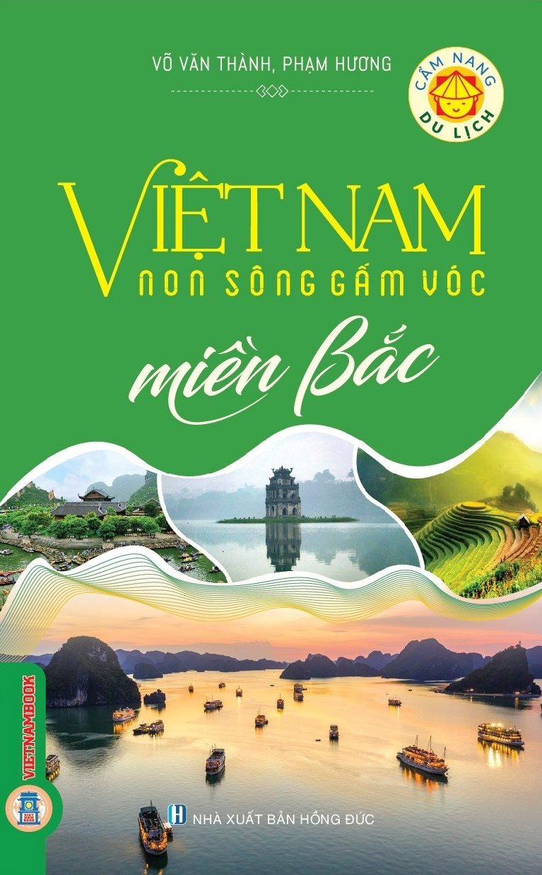 Cẩm Nang Du Lịch: Việt Nam Non Sông Gấm Vóc - Miền Bắc
