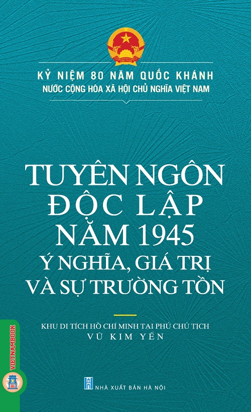 Tuyên Ngôn Độc Lập Năm 1945 – Ý Nghĩa, Giá Trị Và Sự Trường Tồn