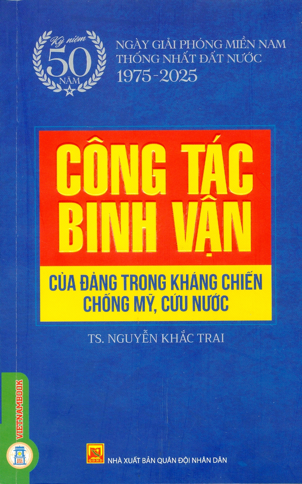 Công Tác Binh Vận Của Đảng Trong Kháng Chiến Chống Mỹ, Cứu Nước (Sách Chuyên Khảo)