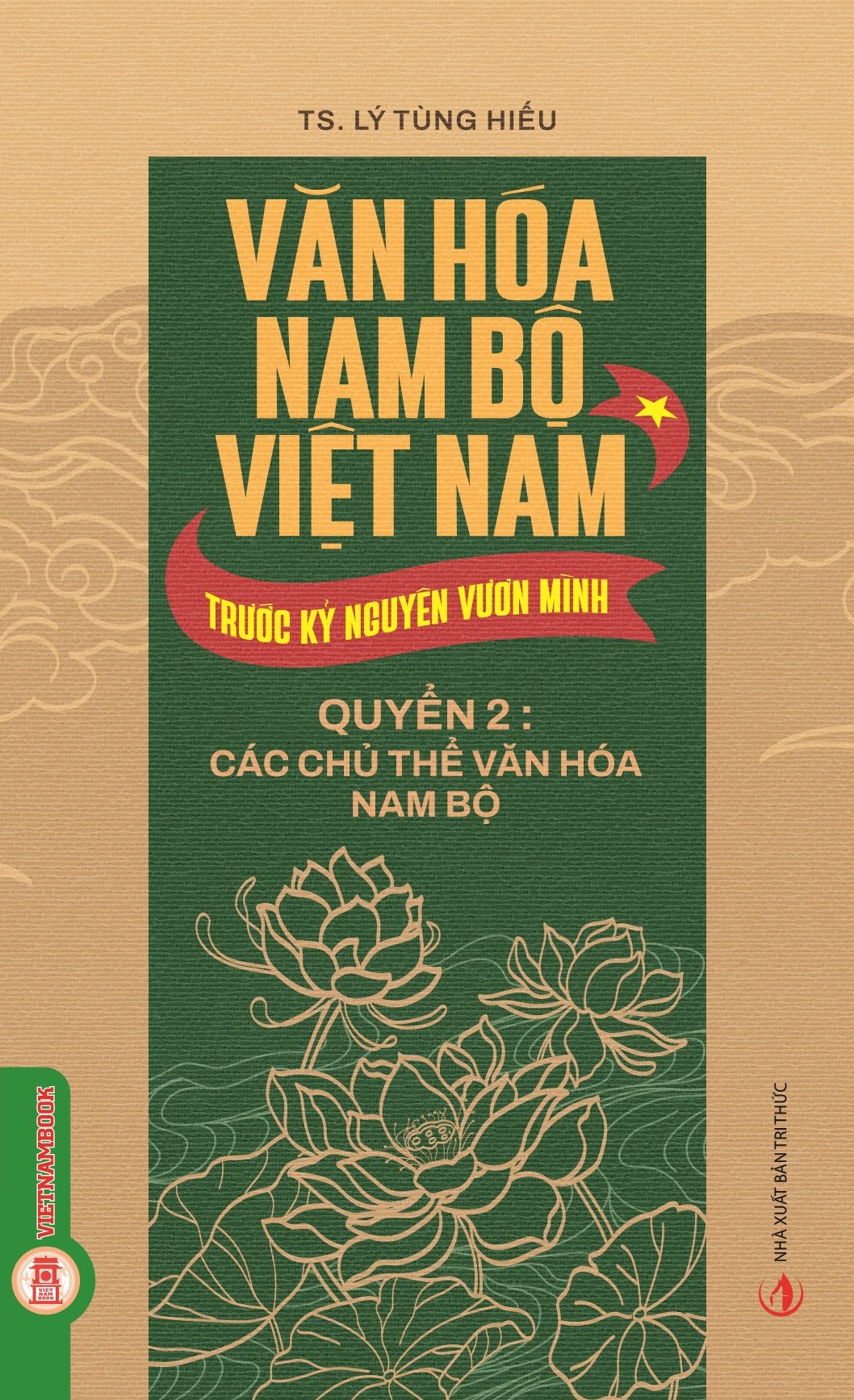 Văn Hóa Nam Bộ Việt Nam Trước Kỷ Nguyên Vươn Mình - Quyển 2: Các Chủ Thể Văn Hoá Nam Bộ 