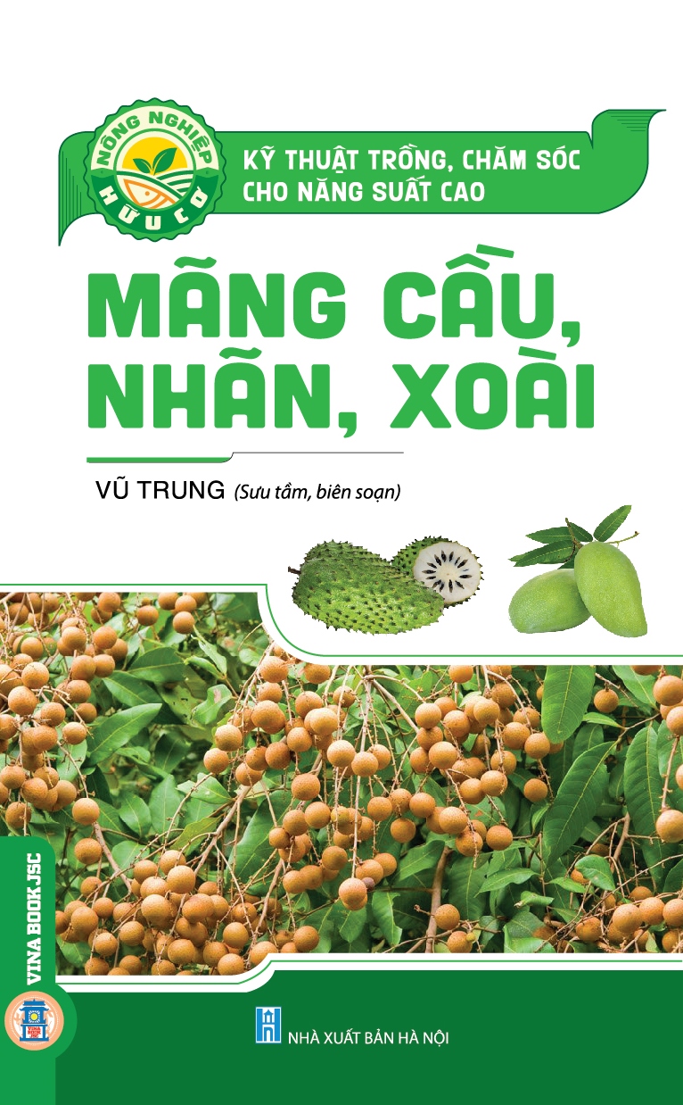 Kỹ Thuật Trồng, Chăm Sóc Cho Năng Suất Cao - Mãng Cầu, Nhãn, Xoài