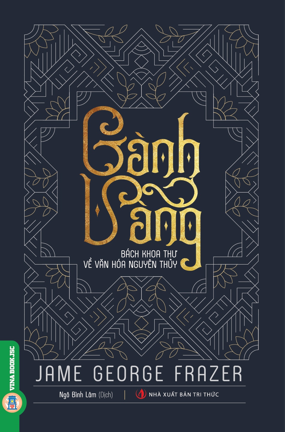 Cành Vàng - Bách Khoa Thư Về Văn Hóa Nguyên Thủy (Bìa Cứng)
