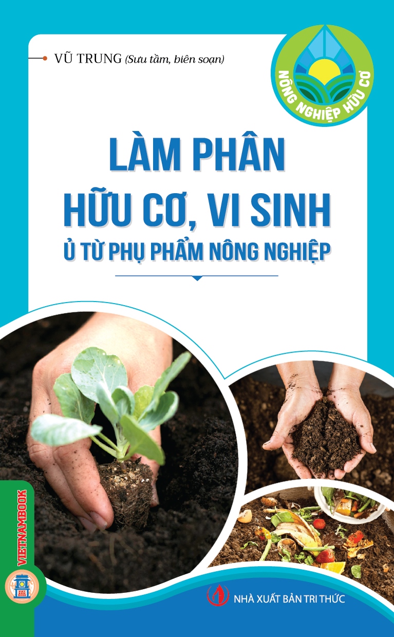 Nông Nghiệp Hữu Cơ - Làm Phân Hữu Cơ, Vi Sinh Ủ Từ Phụ Phẩm Nông Nghiệp 