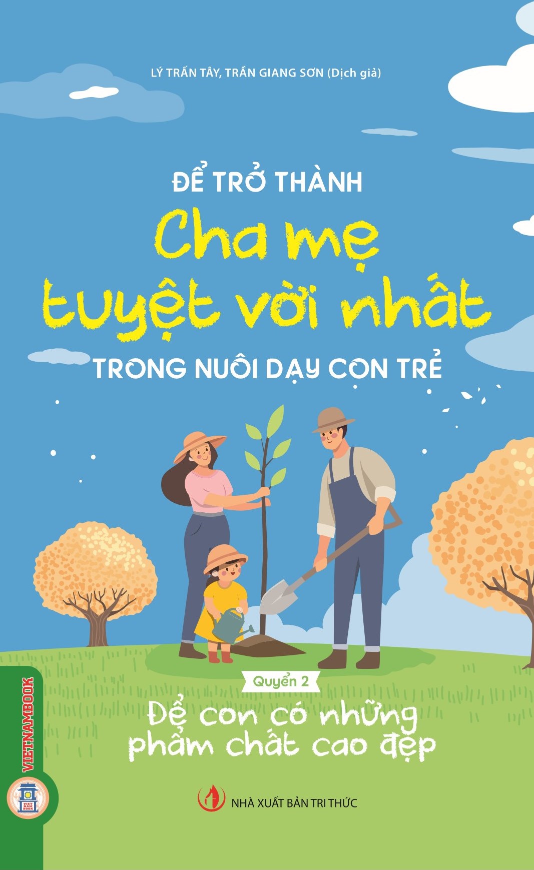 Để Trở Thành Cha Mẹ Tuyệt Vời Nhất Trong Nuôi Dạy Con Trẻ - Quyển 2: Để Con Có Những Phẩm Chất Cao Đẹp 