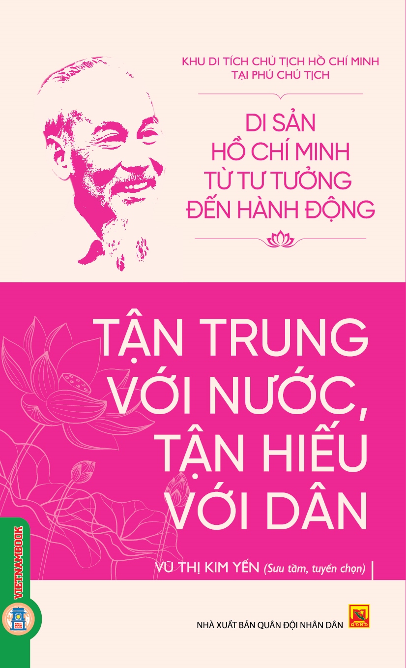 Di Sản Hồ Chí Minh Từ Tư Tưởng Đến Hành Động - Tận Trung Với Nước, Tận Hiếu Với Dân 