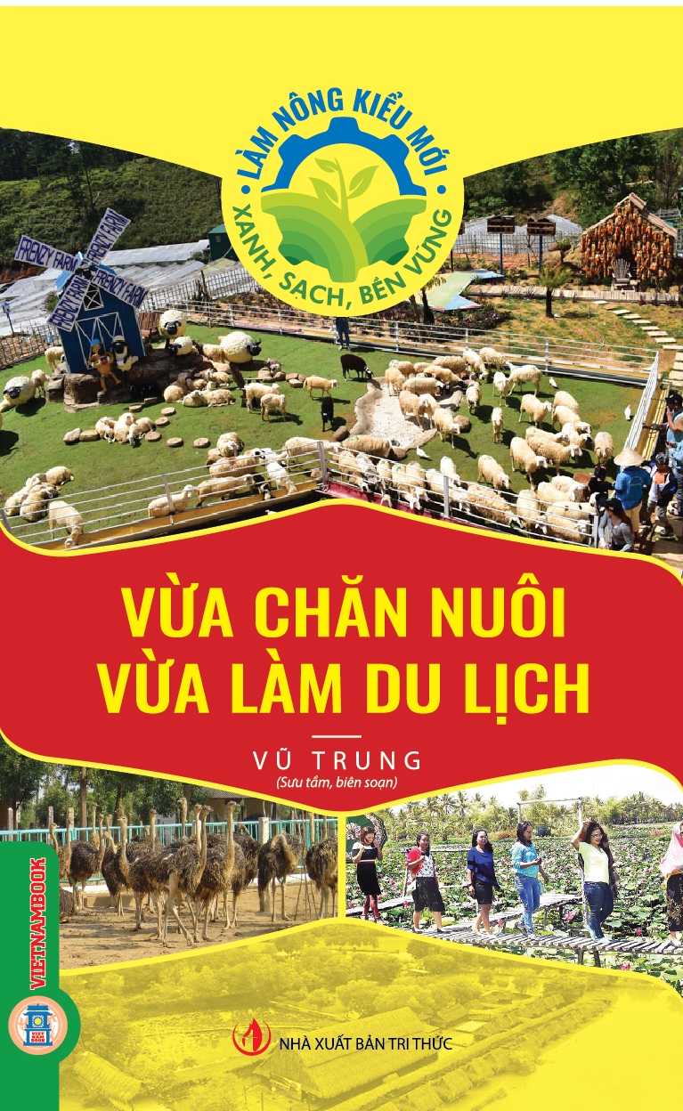 Làm Nông Kiểu Mới - Xanh, Sạch, Bền Vững: Vừa Chăn Nuôi Vừa Làm Du Lịch 