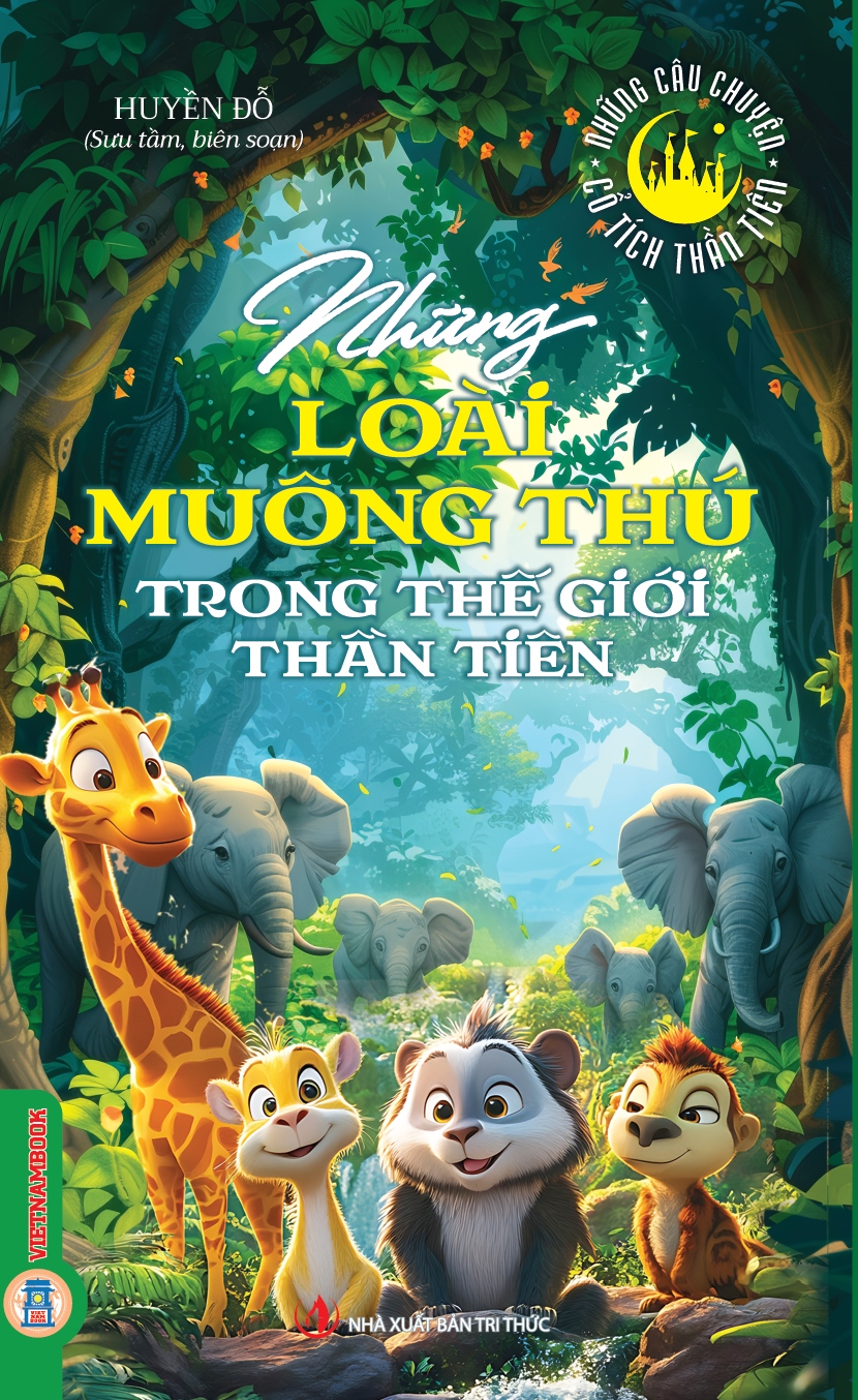 Những Câu Chuyện Cổ Tích Thần Tiên - Những Loài Muông Thú Trong Thế Giới Thần Tiên 