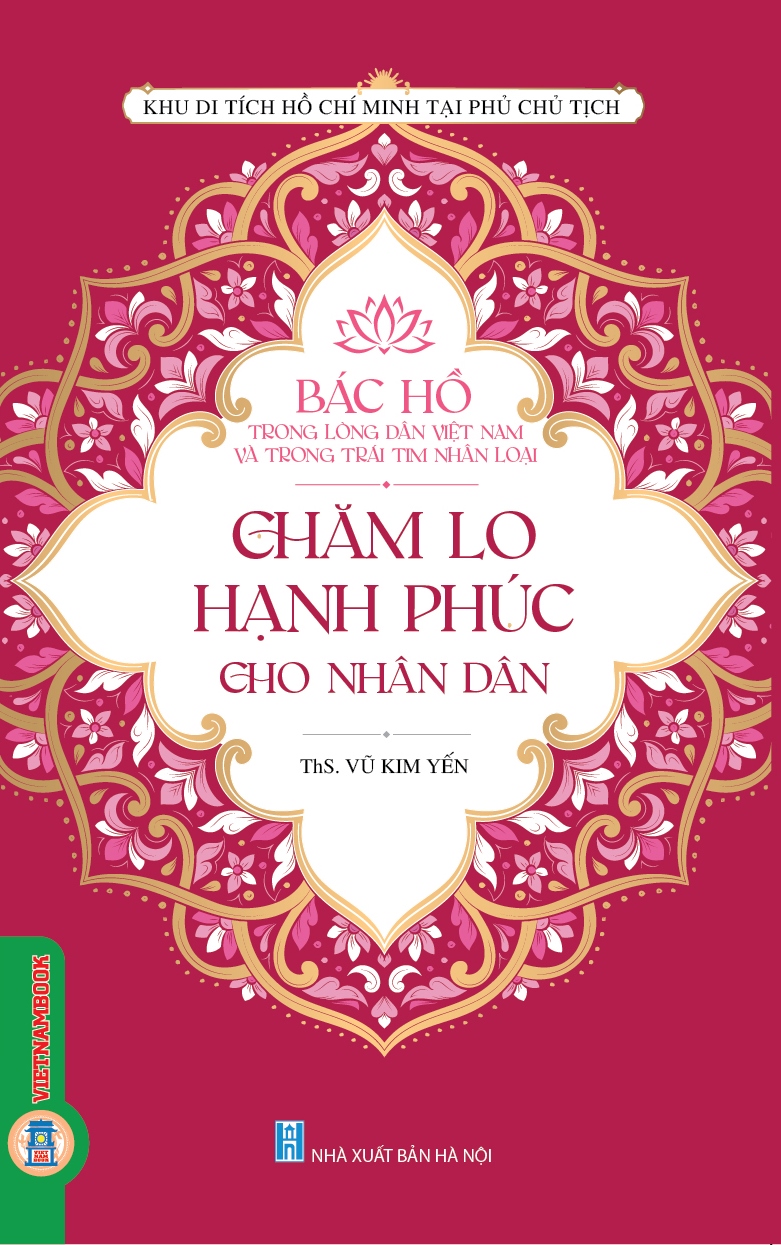 Bác Hồ Trong Lòng Dân Việt Nam Và Trong Trái Tim Nhân Loại - Chăm Lo Cho Hạnh Phúc Nhân Dân