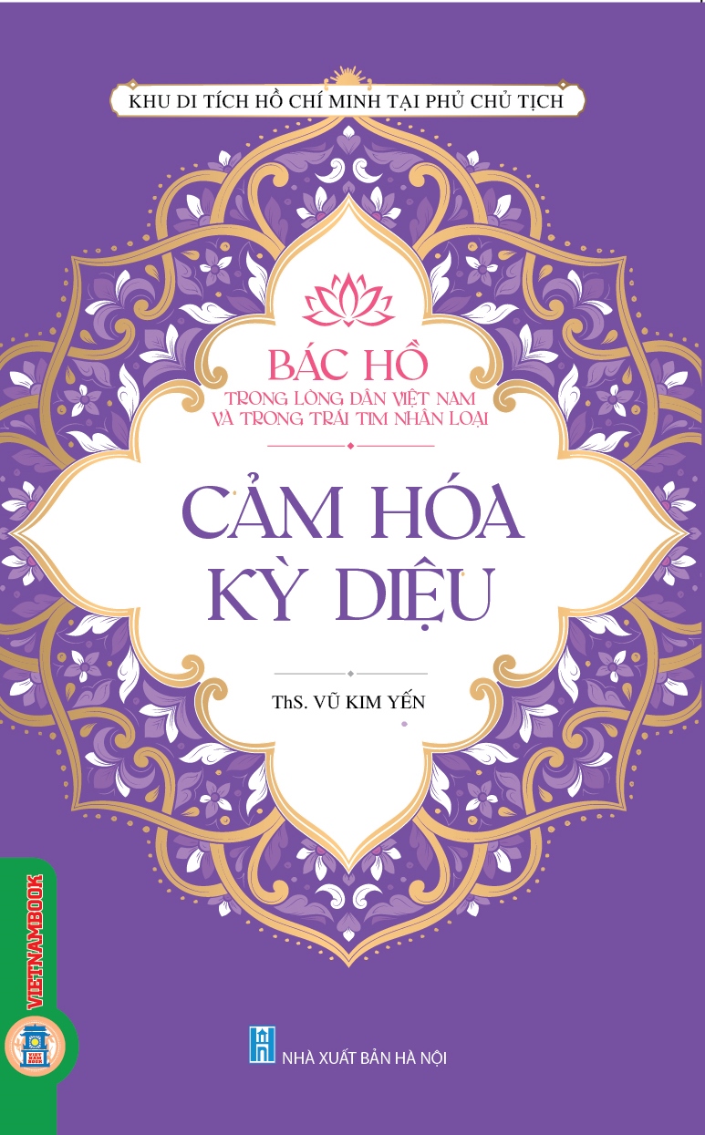 Bác Hồ Trong Lòng Dân Việt Nam Và Trong Trái Tim Nhân Loại - Cảm Hóa Kỳ Diệu