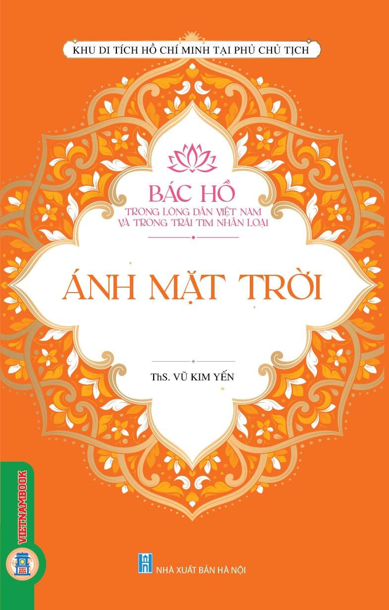 Bác Hồ Trong Lòng Dân Việt Nam Và Trong Trái Tim Nhân Loại - Ánh Mặt Trời